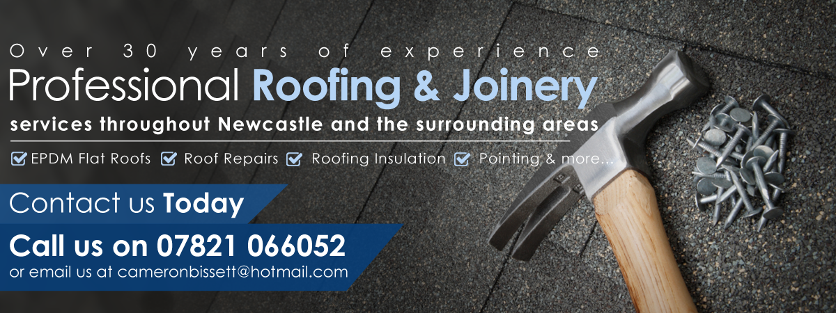 Over 30 years of experience. Professional Roofing & Joinery services throughout Newcastle and the surrounding areas: EPDM flat roofs, roof repairs, roofing insulation, pointing & more. Contact us today, call 07821 066052 or email cameronbissett@hotmail.com
